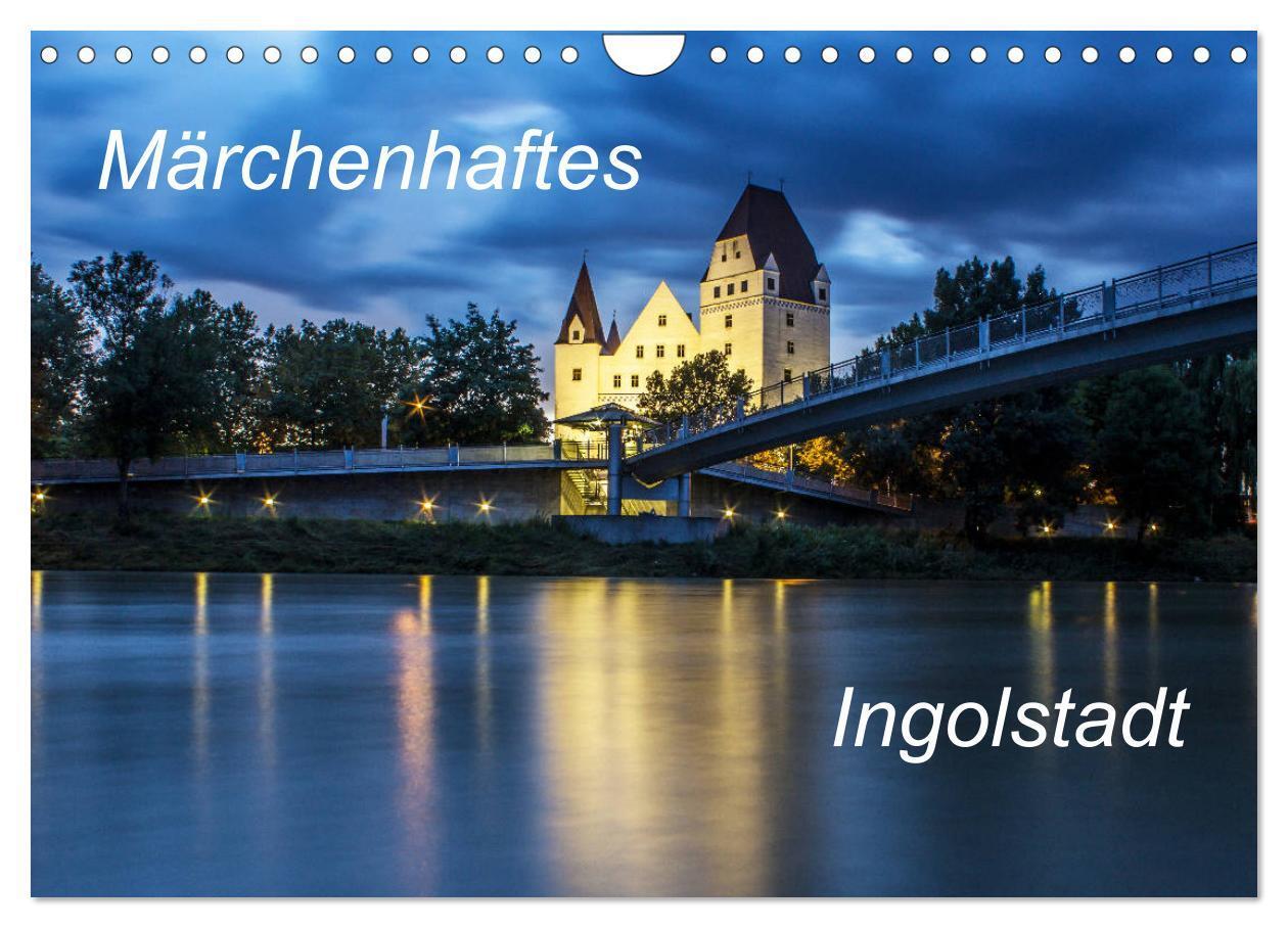 Cover: 9783383145483 | Märchenhaftes Ingolstadt (Wandkalender 2024 DIN A4 quer), CALVENDO...