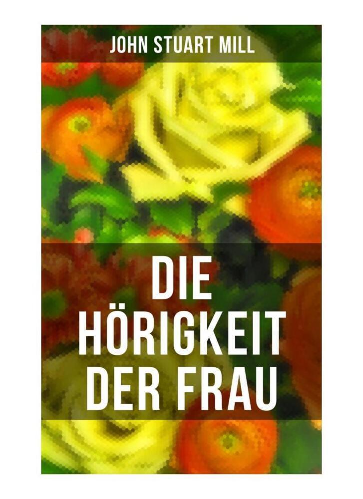 Cover: 9788027265176 | Die Hörigkeit der Frau | John Stuart Mill | Taschenbuch | Deutsch
