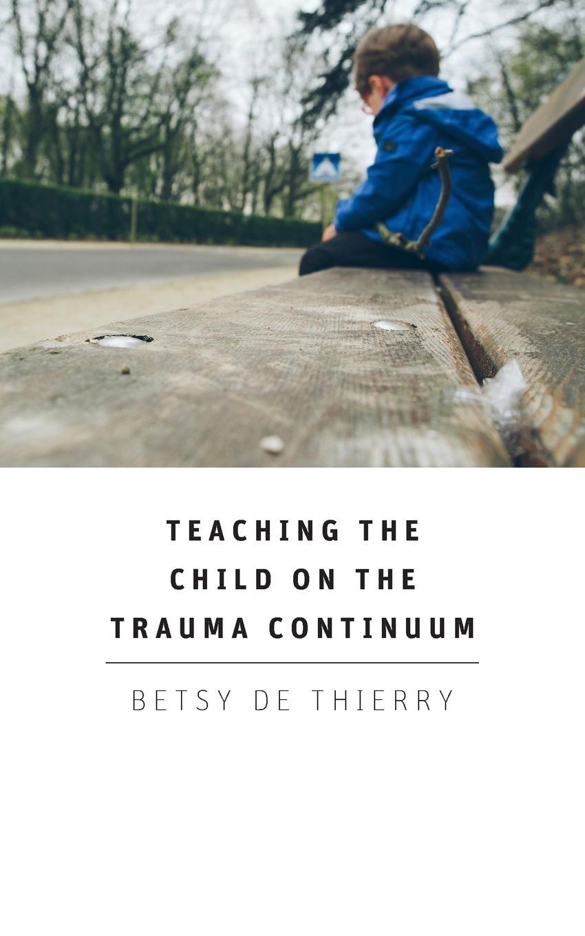 Cover: 9781781484494 | Teaching The Child On The Trauma Continuum | Betsy De Thierry | Buch