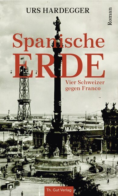 Cover: 9783857172755 | Spanische Erde | Vier Schweizer gegen Franco. Roman | Urs Hardegger