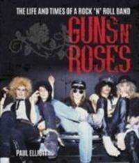 Cover: 9781786750303 | Guns N' Roses | The Life and Times of a Rock N' Roll Band | Elliott