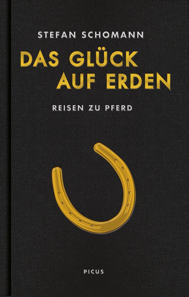 Cover: 9783711720610 | Das Glück auf Erden | Reisen zu Pferd | Stefan Schomann | Buch | 2018