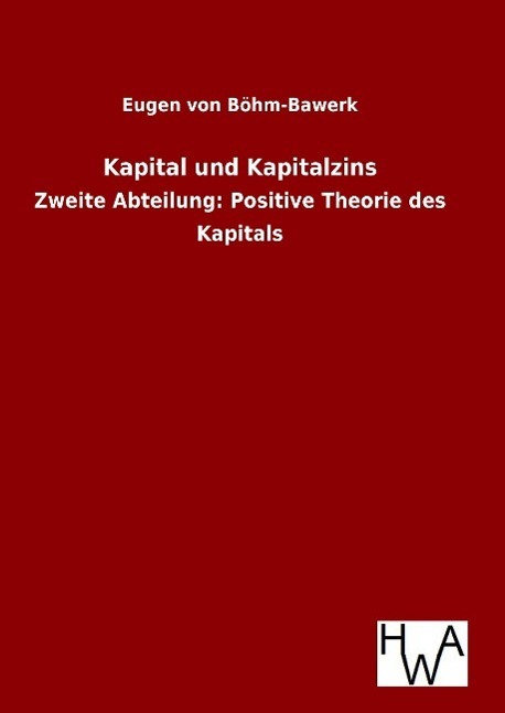 Cover: 9783863832995 | Kapital und Kapitalzins | Eugen von Böhm-Bawerk | Buch | 364 S. | 2016