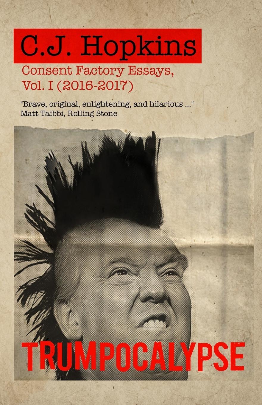 Cover: 9783982146409 | Trumpocalypse | Consent Factory Essays, Vol. I (2016-2017) | Hopkins