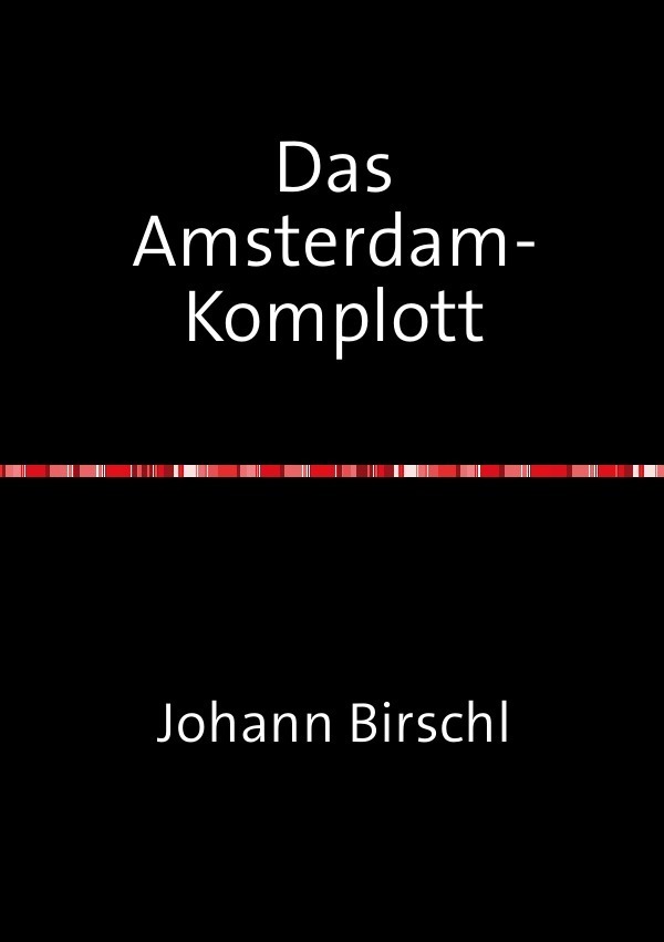 Cover: 9783844239928 | Das Amsterdam-Komplott | Johann Birschl | Taschenbuch | 496 S. | 2012