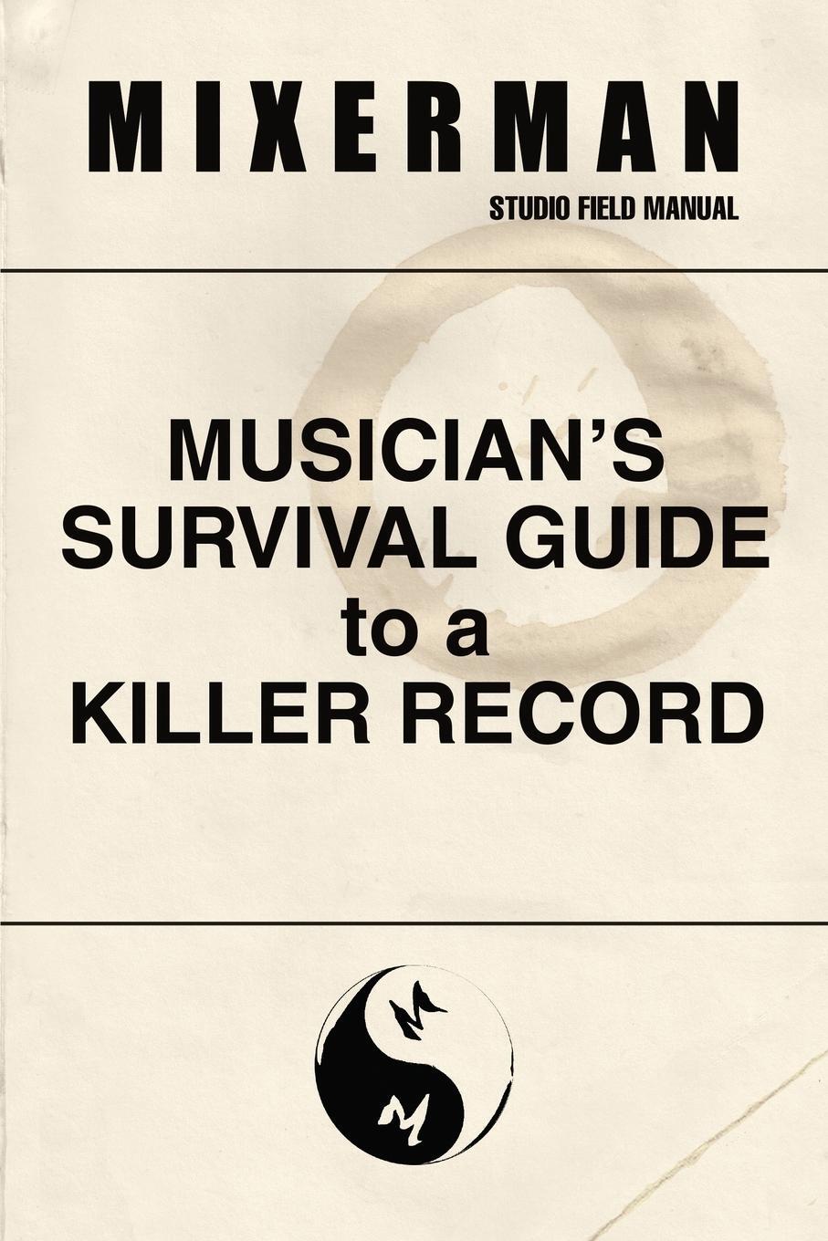 Cover: 9780692194393 | Musician's Survival Guide to a Killer Record | Mixerman | Taschenbuch