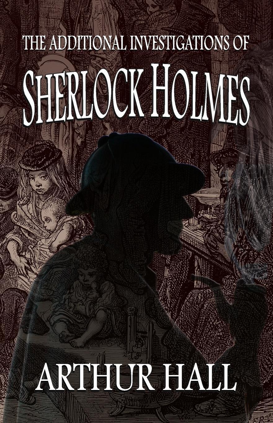 Cover: 9781787059733 | The Additional Investigations of Sherlock Holmes | Arthur Hall | Buch