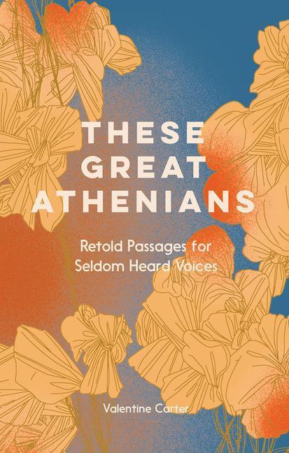 Cover: 9781914343001 | These Great Athenians | Retold Passages for Seldom Heard Voices | Buch