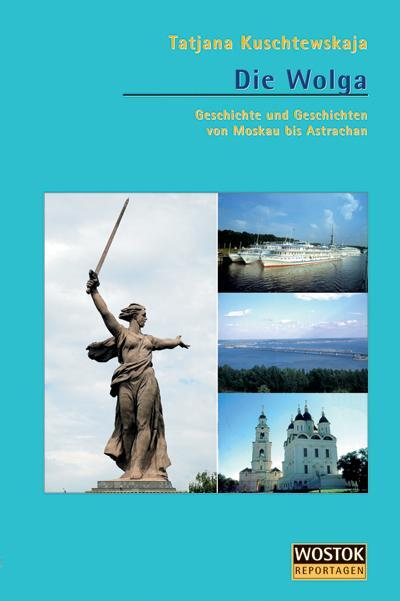 Cover: 9783932916489 | Die Wolga | Geschichte und Geschichten von Moskau nach Astrachan