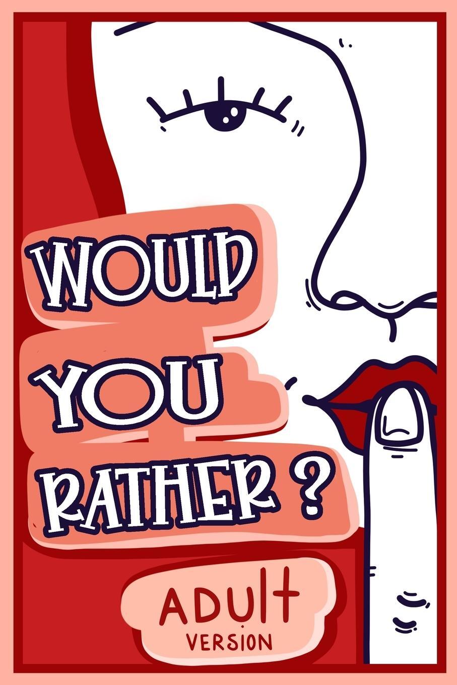 Cover: 9781913485290 | Would You Rather Adult Version | The Naughty Conversation Game Edition