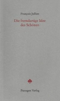 Cover: 9783709200506 | Die fremdartige Idee des Schönen | Passagen forum | François Jullien