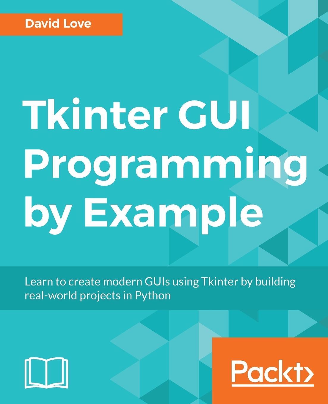 Cover: 9781788627481 | Tkinter GUI Programming by Example | David Love | Taschenbuch | 2018