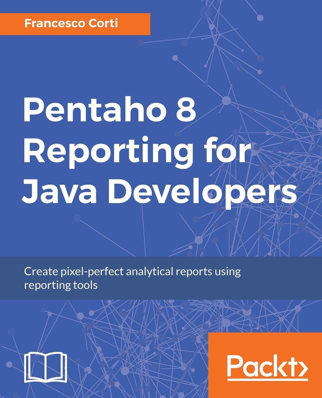 Cover: 9781788298995 | Pentaho 8 Reporting for Java Developers | Francesco Corti | Buch