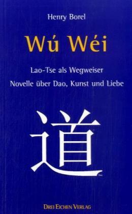 Cover: 9783769906028 | Wu Wei | Lao-Tse als Wegweiser. Novelle über Dao, Kunst und Liebe