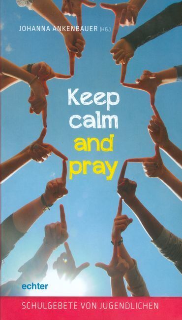 Cover: 9783429037765 | Keep calm and pray | Schulgebete von Jugendlichen | Johanna Ankenbauer