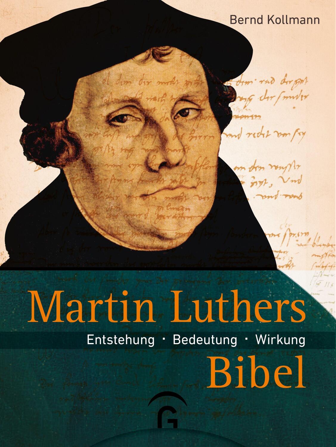 Cover: 9783579071565 | Martin Luthers Bibel | Entstehung - Bedeutung - Wirkung | Kollmann
