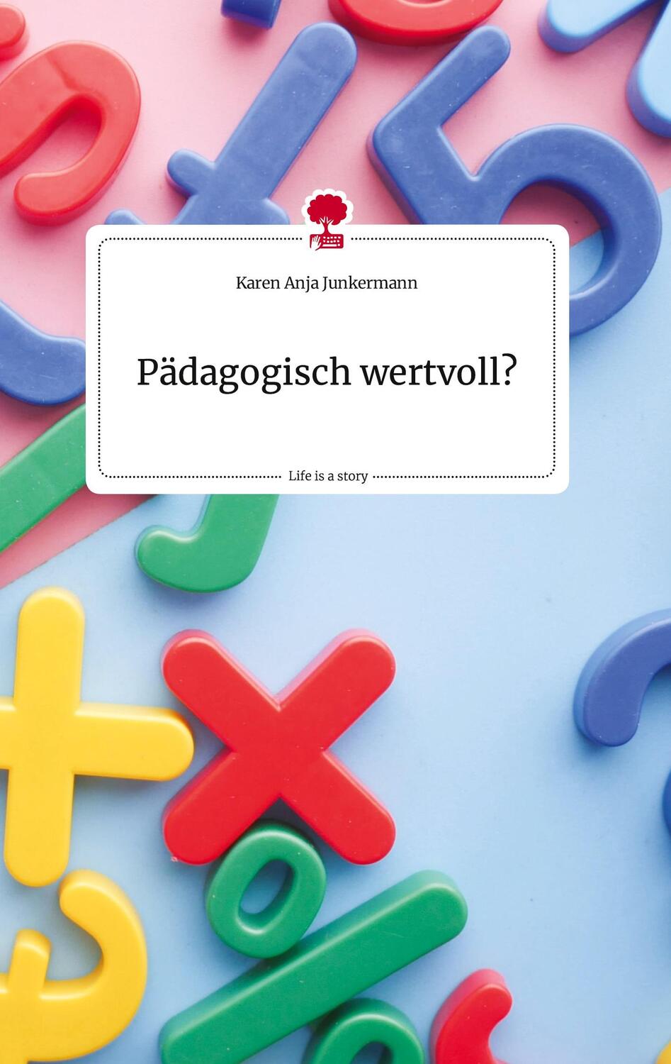 Cover: 9783710823930 | Pädagogisch wertvoll?. Life is a Story - story.one | Junkermann | Buch