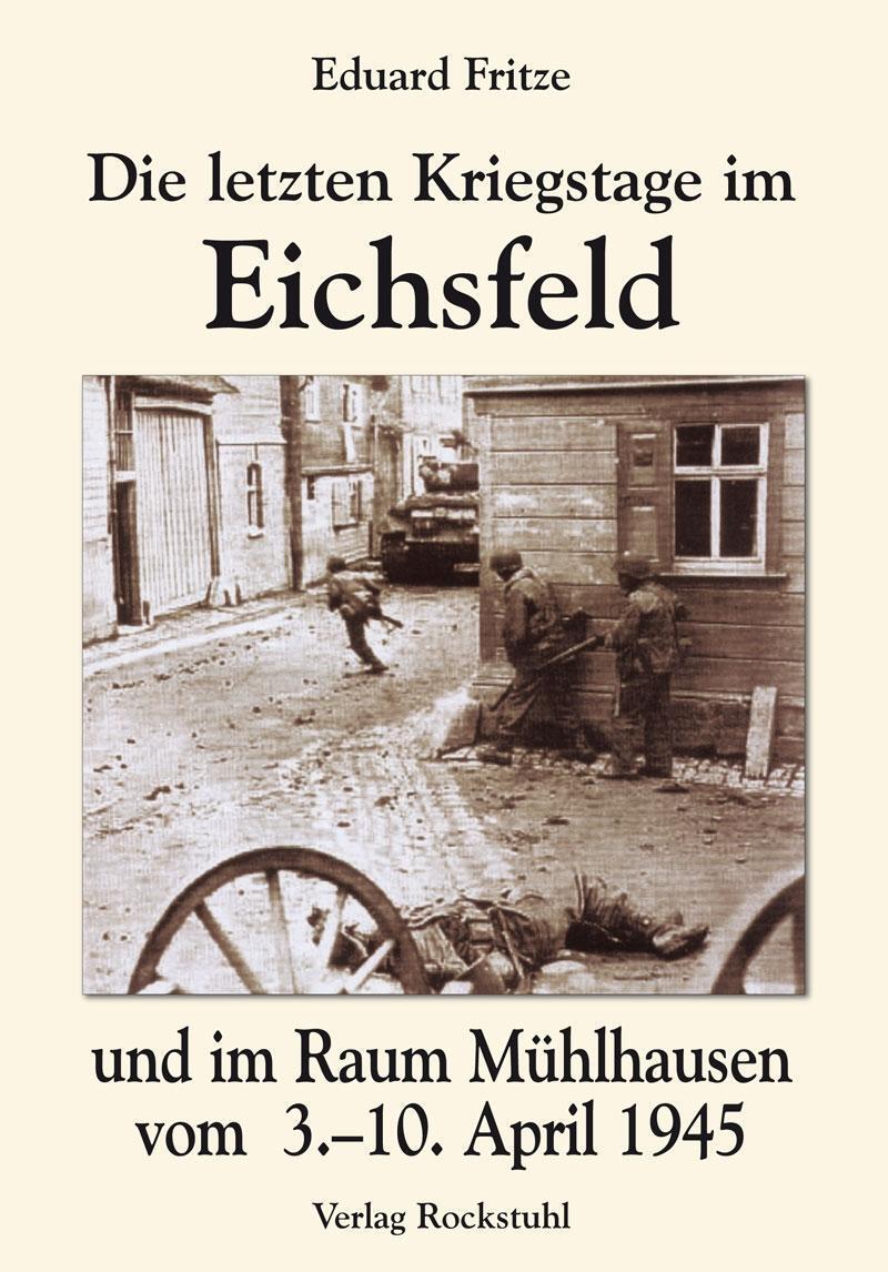 Bild: 9783936030068 | Die letzten Kriegstage im Eichsfeld und im Altkreis Mühlhausen vom...