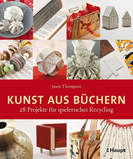 Cover: 9783258600529 | Kunst aus Büchern | 28 Projekte für spielerisches Recycling | Thompson