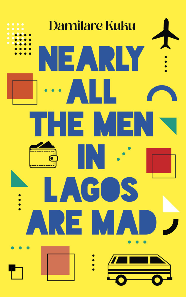 Cover: 9781800751934 | Nearly All the Men in Lagos Are Mad | Damilare Kuku | Taschenbuch