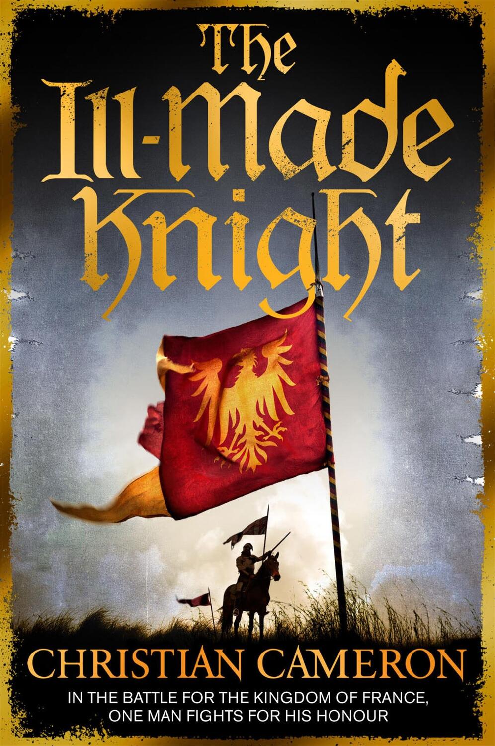 Cover: 9781409137504 | The Ill-Made Knight | 'The master of historical fiction' SUNDAY TIMES