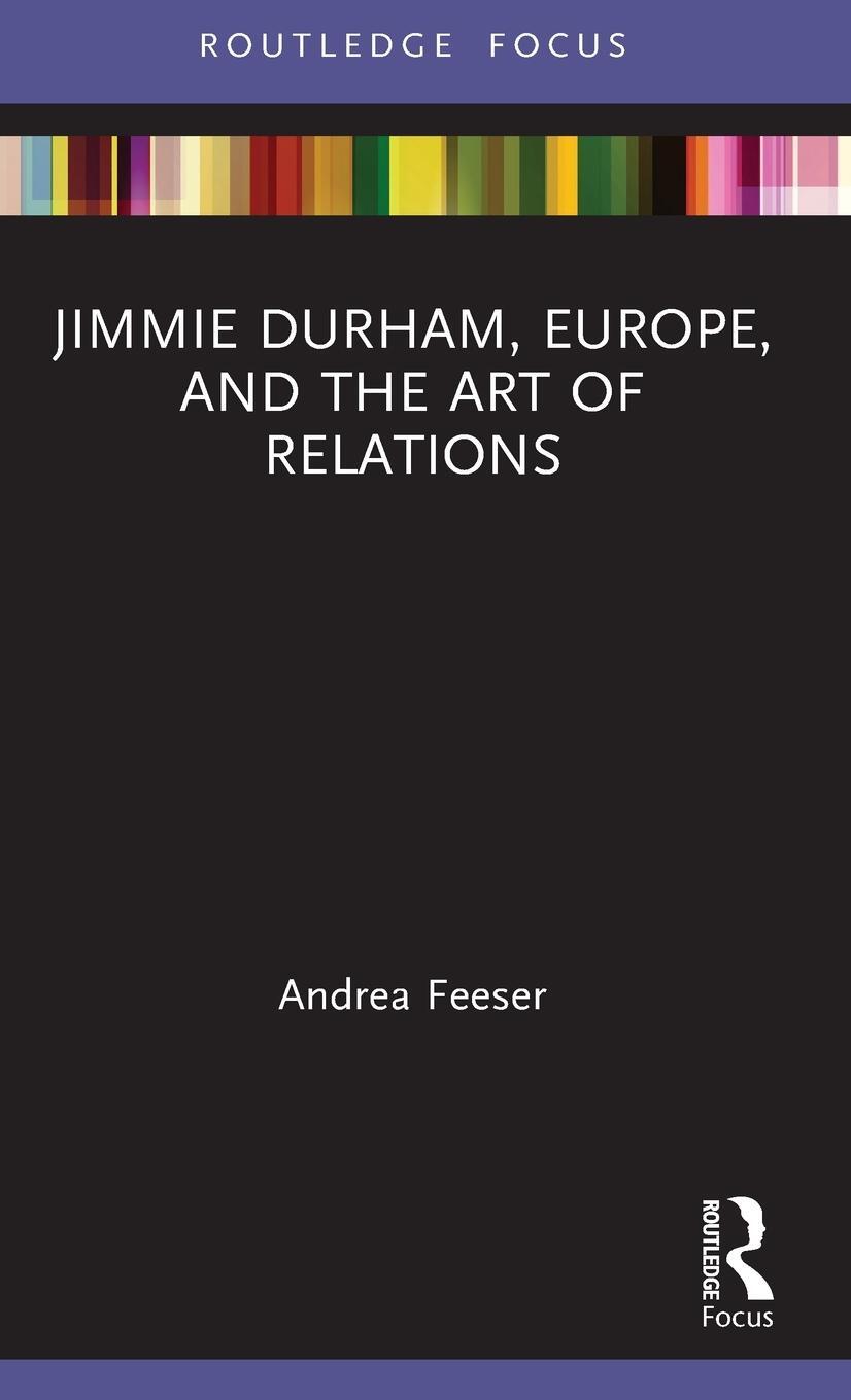 Cover: 9780367404550 | Jimmie Durham, Europe, and the Art of Relations | Andrea Feeser | Buch