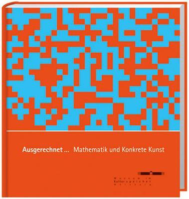 Cover: 9783887783167 | Ausgerechnet... Mathematik und Konkrete Kunst | Buch | Deutsch | 2007