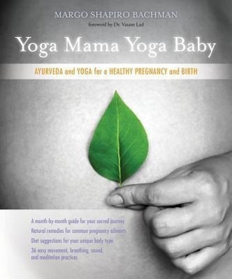 Cover: 9781604079852 | Yoga Mama, Yoga Baby: Ayurveda and Yoga for a Healthy Pregnancy and...