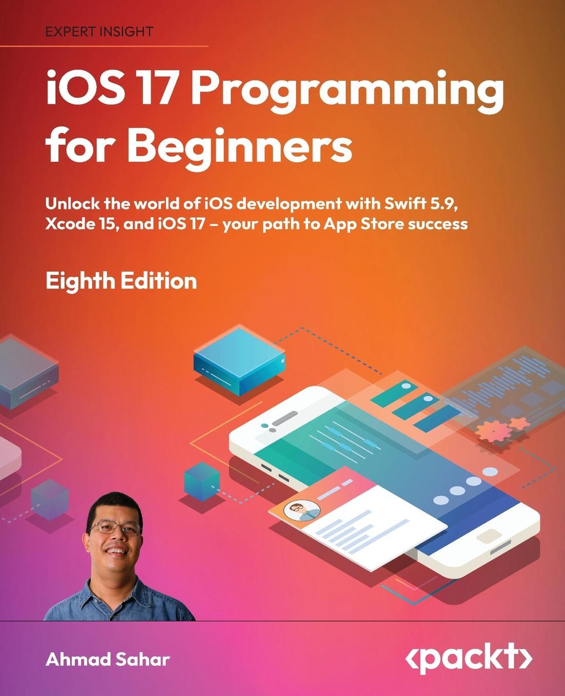 Cover: 9781837630561 | iOS 17 Programming for Beginners - Eighth Edition | Ahmad Sahar | Buch