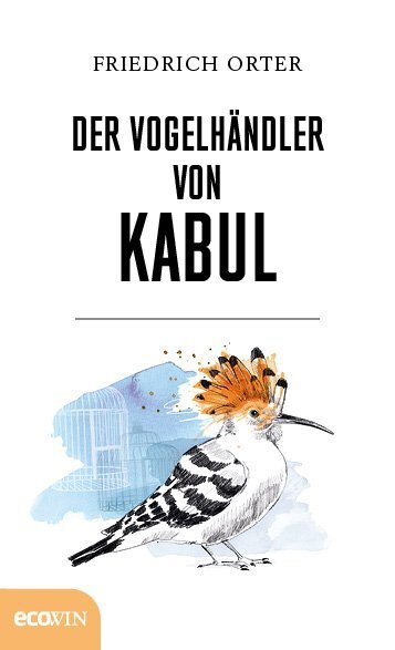 Cover: 9783711001474 | Der Vogelhändler von Kabul | Friedrich Orter | Buch | 2017 | EcoWing