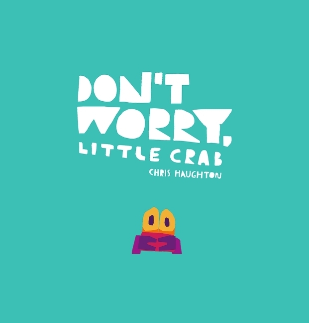 Cover: 9781406385519 | Don't Worry, Little Crab | Chris Haughton | Buch | Englisch