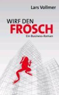 Cover: 9783932298493 | Wirf den Frosch | Ein Business-Roman | LOG_X | EAN 9783932298493