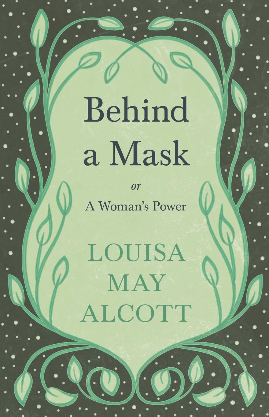 Cover: 9781528714167 | Behind A Mask;or, A Woman's Power | Louisa May Alcott | Taschenbuch