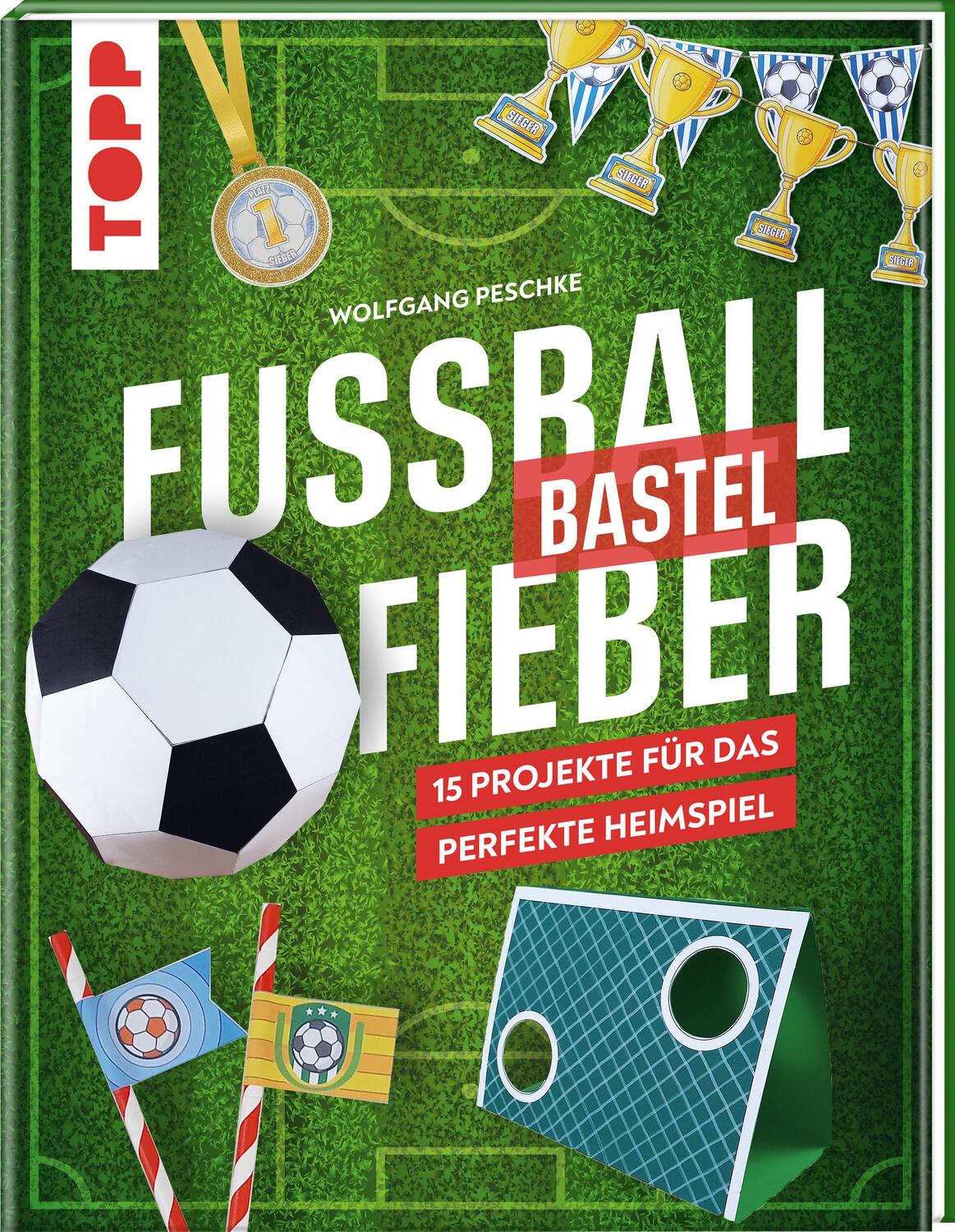 Cover: 9783735891426 | Fußballbastelfieber | 15 Projekte für das perfekte Heimspiel | Peschke