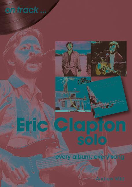 Cover: 9781789521412 | Eric Clapton Solo On Track | Every Album, Every Song | Andrew Wild