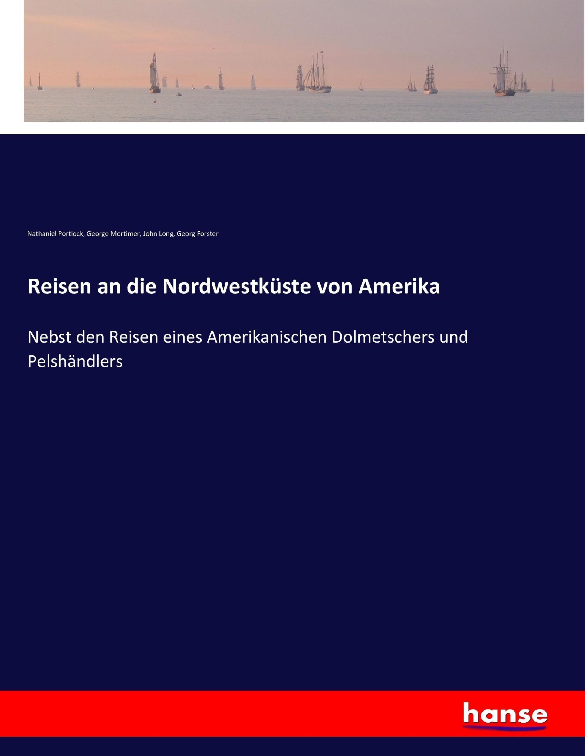 Cover: 9783743494626 | Reisen an die Nordwestküste von Amerika | Nathaniel Portlock (u. a.)