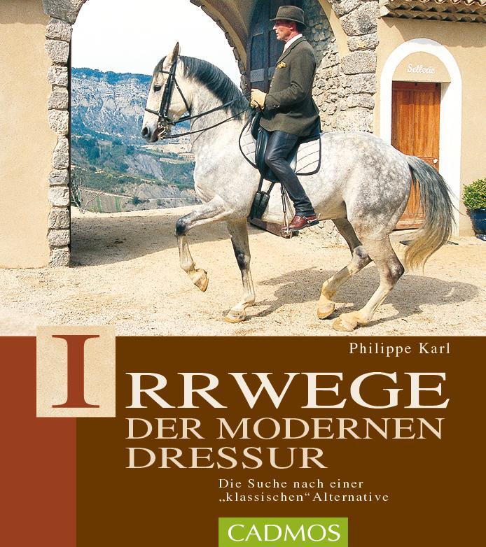 Cover: 9783861274131 | Irrwege der modernen Dressur | Philippe Karl | Buch | Pferdebuch