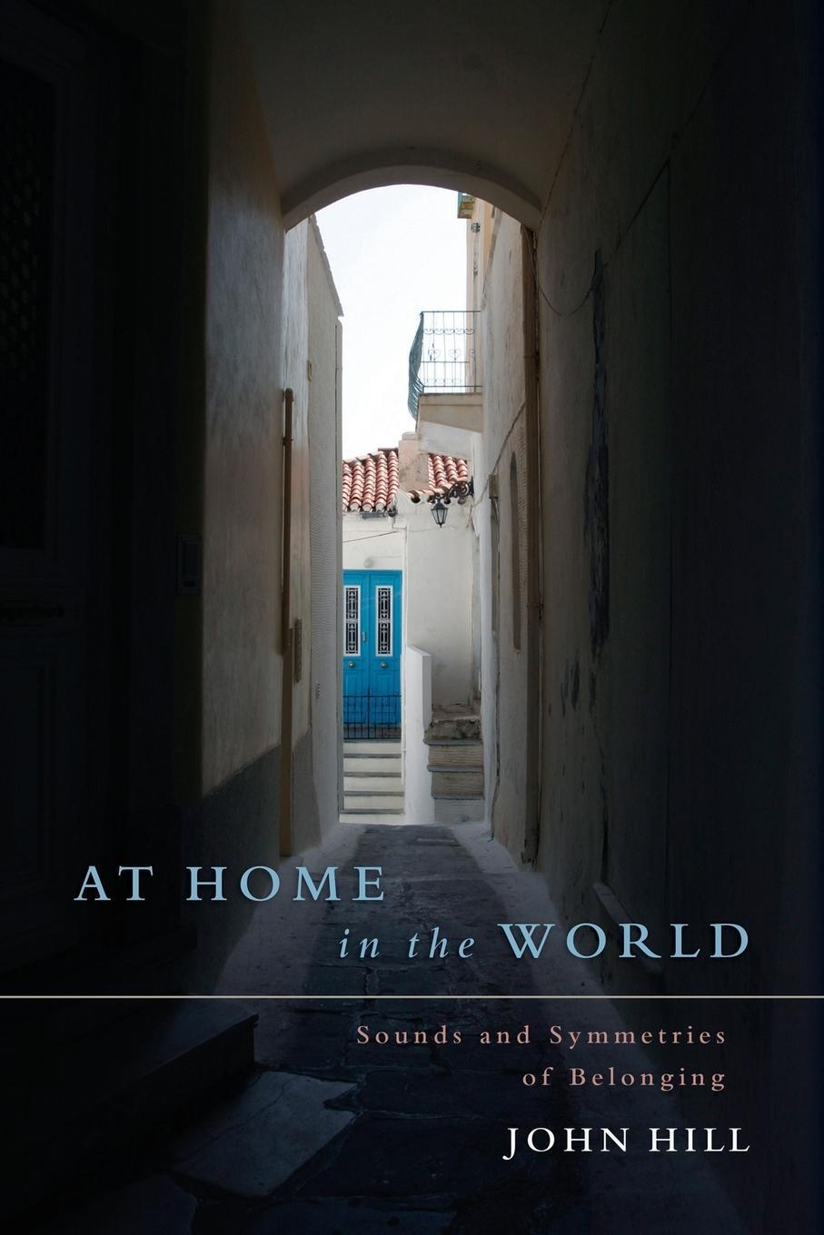 Cover: 9781685030216 | At Home In The World | Sounds and Symmetries of Belonging | John Hill