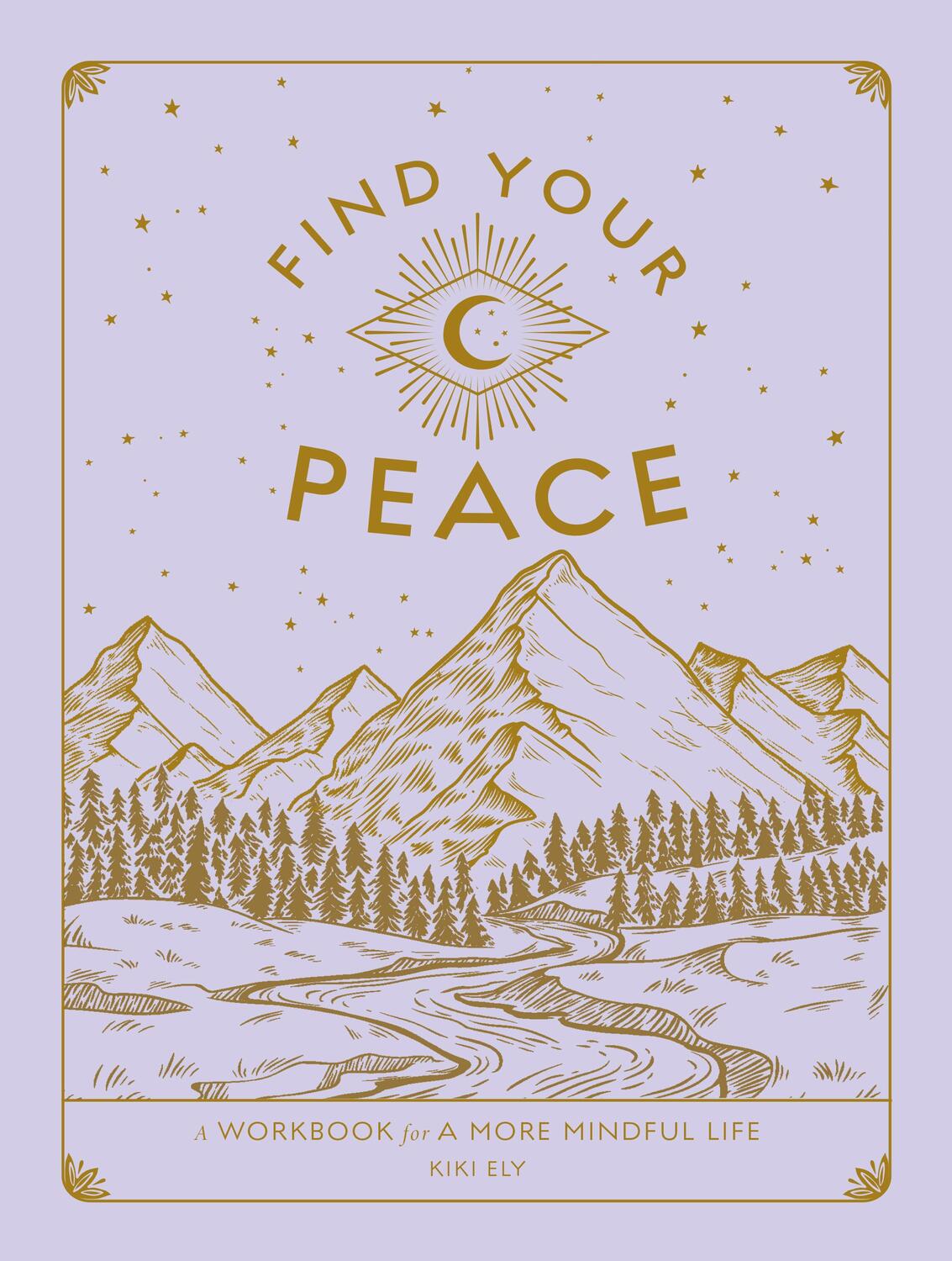 Cover: 9781577153023 | Find Your Peace | A Workbook for a More Mindful Life | Kiki Ely | Buch