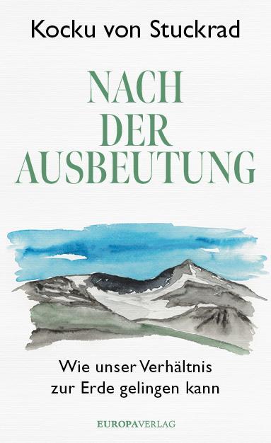 Cover: 9783958906068 | Nach der Ausbeutung | Wie unser Verhältnis zur Erde gelingen kann