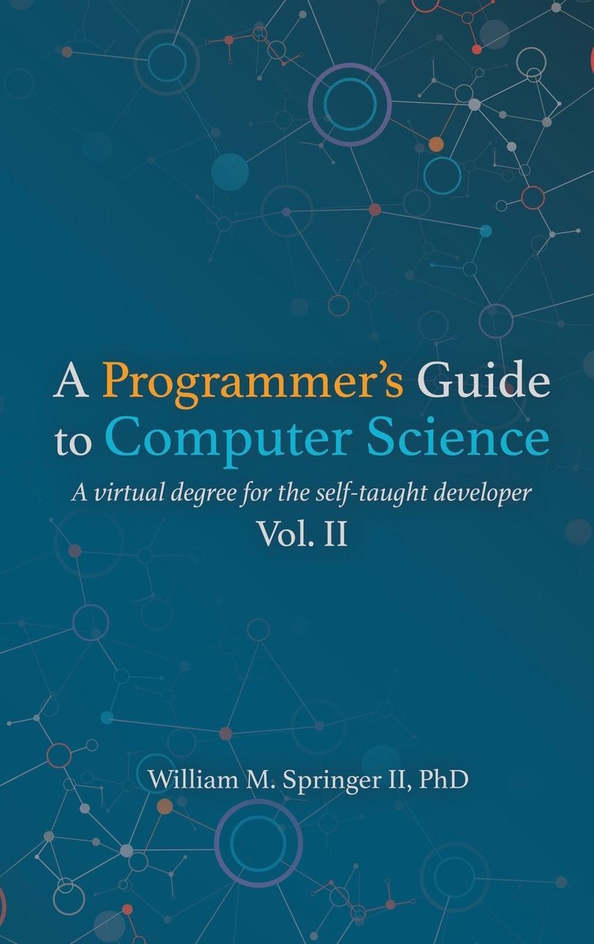 Cover: 9781951204051 | A Programmer's Guide to Computer Science Vol. 2 | William M Springer