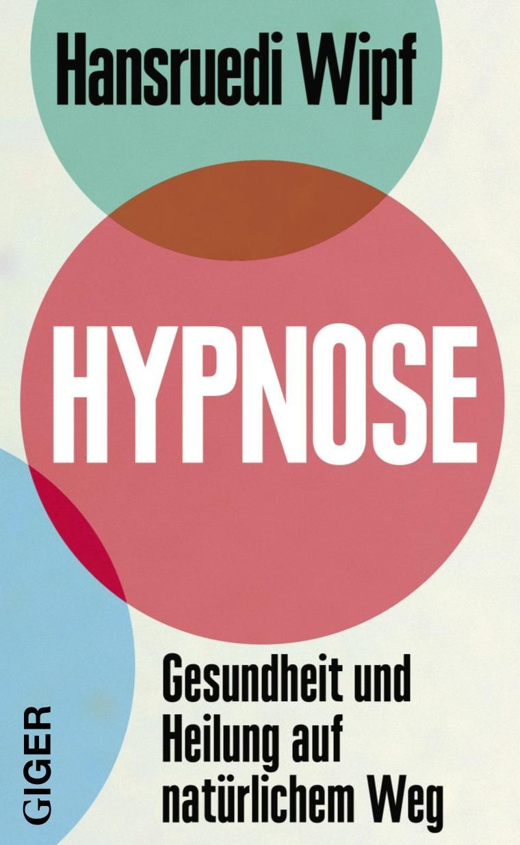 Cover: 9783906872384 | Hypnose | Gesundheit und Heilung auf natürlichem Weg | Hansruedi Wipf