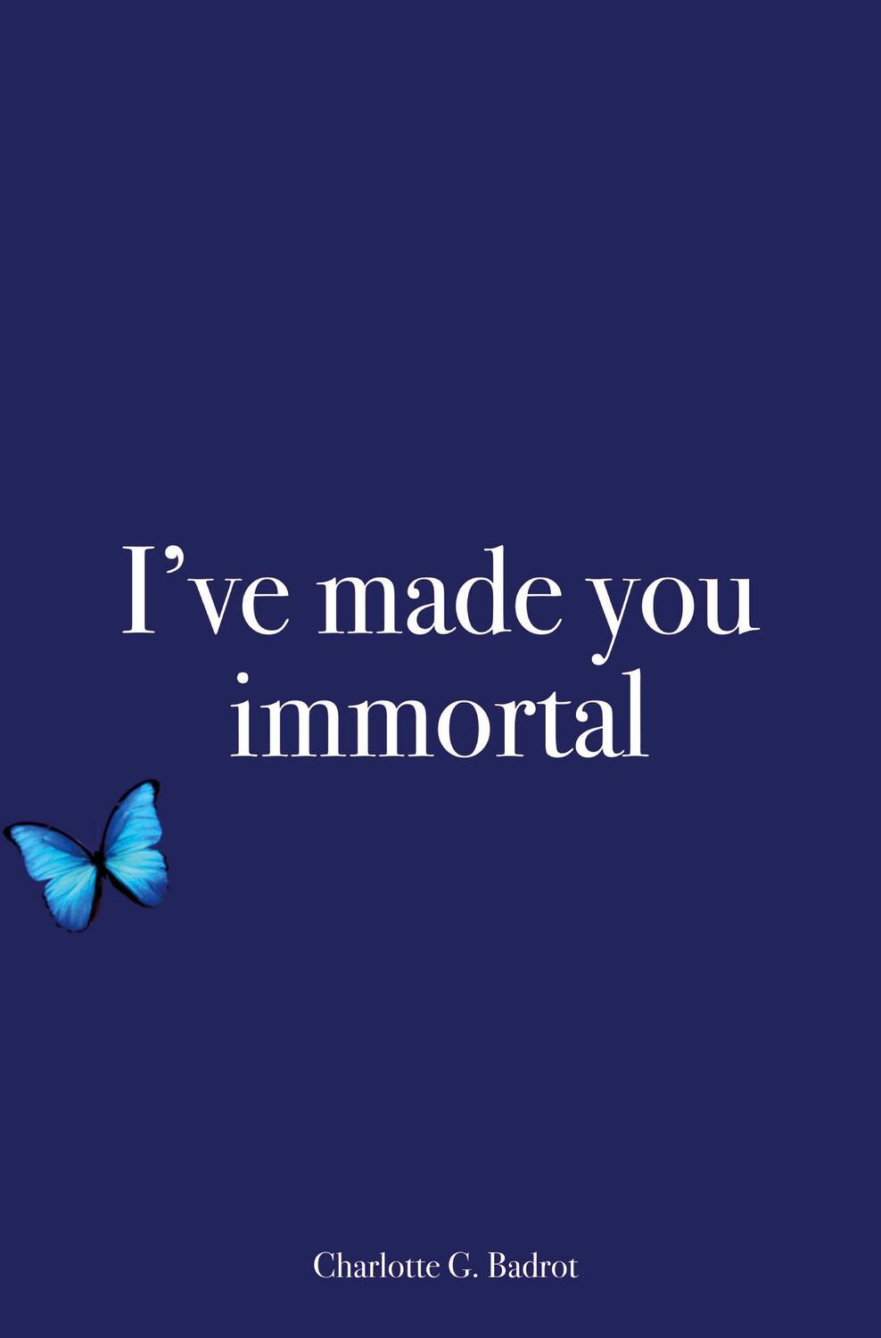 Cover: 9783988852960 | I¿ve made you immortal | Charlotte G. Badrot | Taschenbuch | Paperback