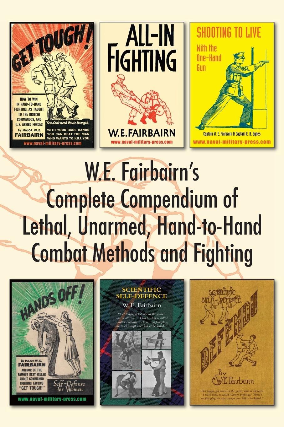 Cover: 9781783317042 | W.E. Fairbairn's Complete Compendium of Lethal, Unarmed,...