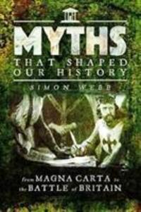 Cover: 9781473895935 | MYTHS THAT SHAPED OUR HIST | From Magna Carta to the Battle of Britain