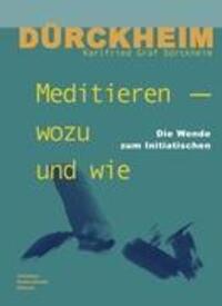 Meditieren - wozu und wie - Dürckheim, Karlfried Graf