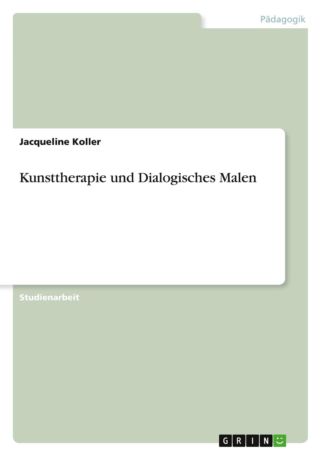 Cover: 9783640823192 | Kunsttherapie und Dialogisches Malen | Jacqueline Koller | Taschenbuch