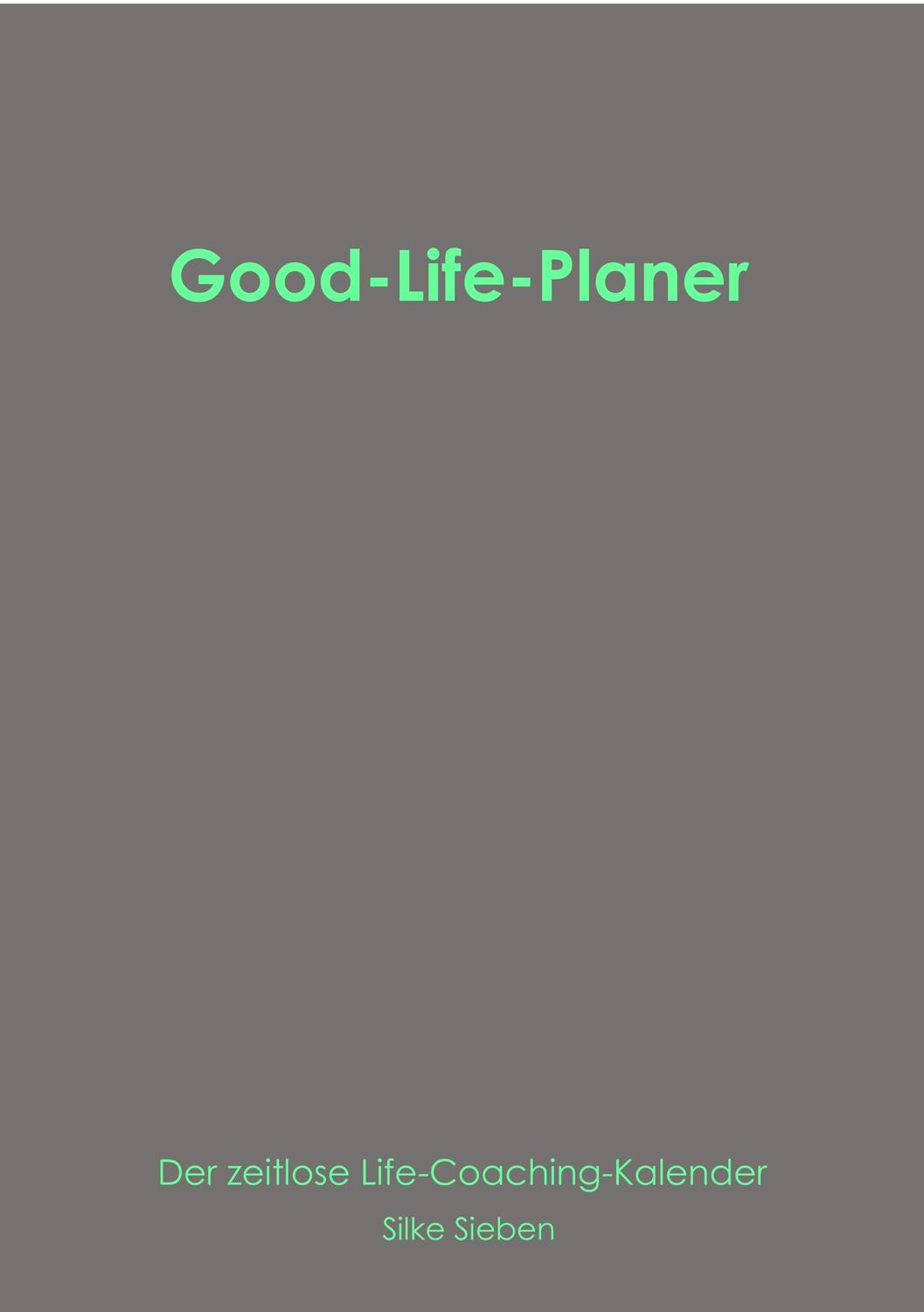 Cover: 9783744885720 | Good-Life-Planer | Der zeitlose Life-Coaching Kalender | Silke Sieben
