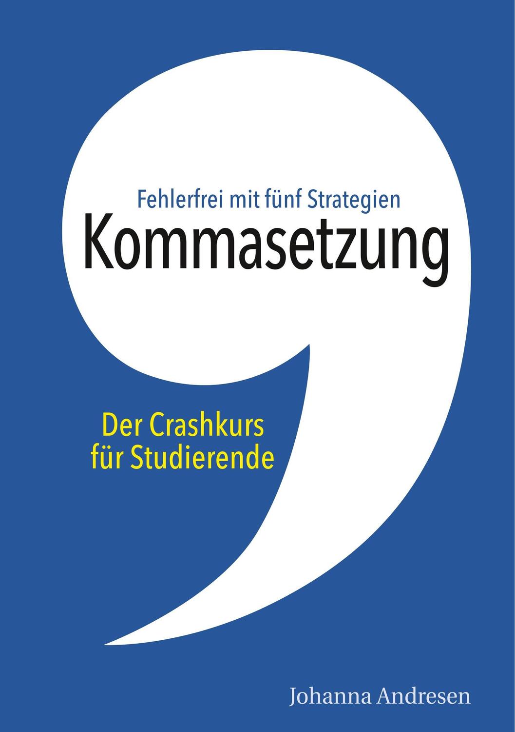 Cover: 9783752830903 | Kommasetzung: Der Crashkurs für Studierende | Johanna Andresen | Buch