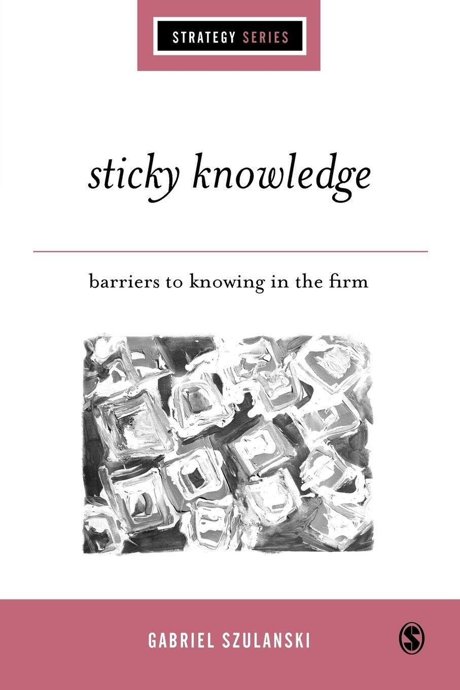 Cover: 9780761961437 | Sticky Knowledge | Barriers to Knowing in the Firm | Gabriel Szulanski